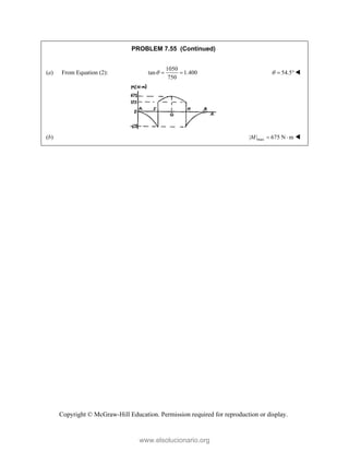 Copyright © McGraw-Hill Education. Permission required for reproduction or display.
PROBLEM 7.55 (Continued)
(a) From Equation (2):
1050
tan 1.400
750
   54.5
  
(b) max
| | 675 N m
M   
www.elsolucionario.org
 