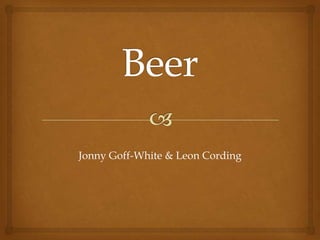 Beer Jonny Goff-White & Leon Cording 