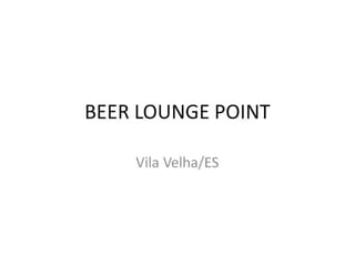 Beer lounge point