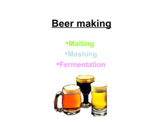 Beer making ,[object Object],[object Object],[object Object]