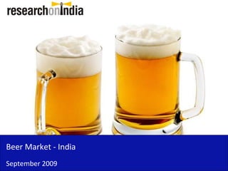 Beer Market - India
September 2009
 