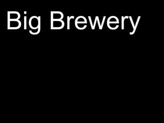 Big Brewery
