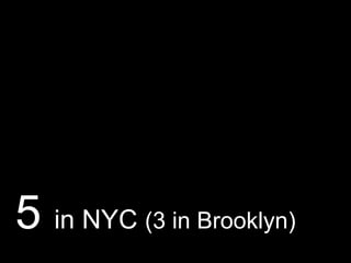 5 in NYC (3 in Brooklyn)