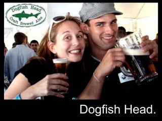 Dogfish Head.