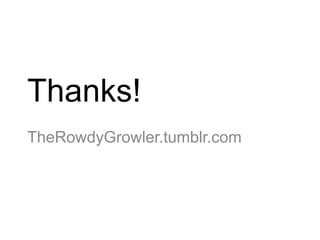 Thanks!TheRowdyGrowler.tumblr.com