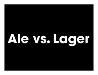 Ale vs.! Lager
 