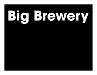 Big Brewery
 