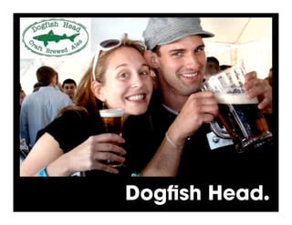 Dogﬁsh Head.!
 