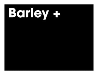 Barley +
 