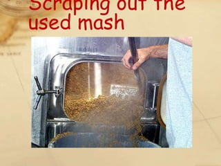 Scraping out the
used mash
 