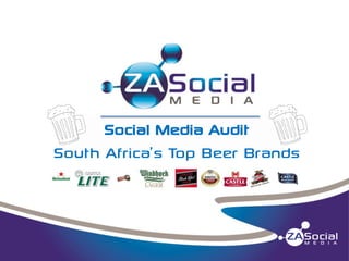 n

n

Social Media Audit
South Africa’s Top Beer Brands

 