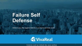 Failure Self
Defense
1
Defend your App against failures in a (micro) services world
 