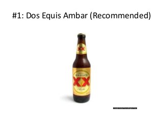 #1: Dos Equis Ambar (Recommended)

 