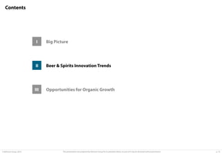 Contents

I

II

Beer & Spirits Innovation Trends

III

© Advisium Group. 2014.

Big Picture

Opportunities for Organic Growth

This presentation was prepared by Advisium Group for its potential clients, no part of it may be disclosed without permission.

p. 10

 