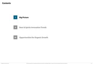Contents

I

II

Beer & Spirits Innovation Trends

III

© Advisium Group. 2014.

Big Picture

Opportunities for Organic Growth

This presentation was prepared by Advisium Group for its potential clients, no part of it may be disclosed without permission.

p. 3

 