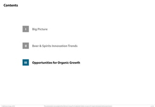 Contents

I

II

Beer & Spirits Innovation Trends

III

© Advisium Group. 2014.

Big Picture

Opportunities for Organic Growth

This presentation was prepared by Advisium Group for its potential clients, no part of it may be disclosed without permission.

p. 34

 