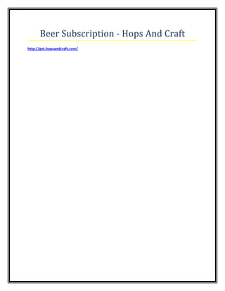 Beer Subscription - Hops And Craft
http://get.hopsandcraft.com/
 