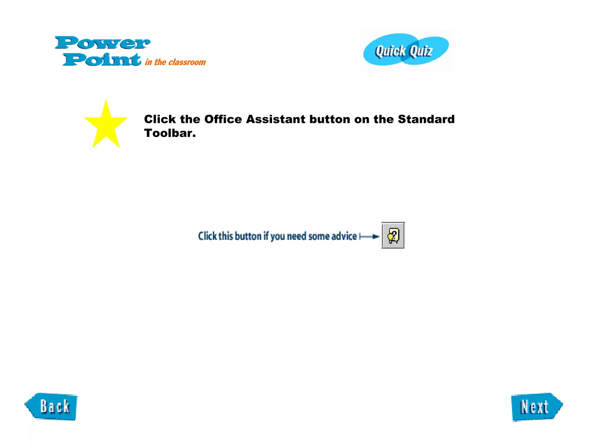 Click the Office Assistant button on the Standard Toolbar.  