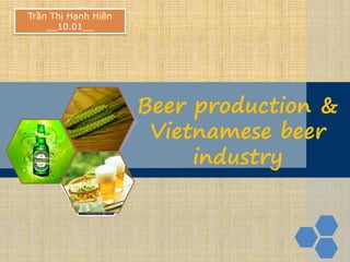 LOGO
Beer production &
Vietnamese beer
industry
Trần Thị Hạnh Hiền
__10.01__
 
