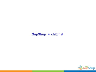 GupShup  =  chitchat 