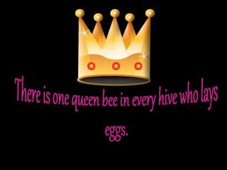 SOUCE: http://en.wikipedia.org/wiki/Queen_bee

 