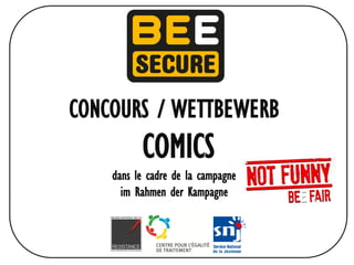 CONCOURS / WETTBEWERB
          COMICS
    dans le cadre de la campagne
      im Rahmen der Kampagne
 
