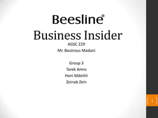 Business InsiderAGSC 229
Mr. Boutrous Madani
Group 3
Tarek Amro
Hani Mdeihli
Zeinab Zein
1
 