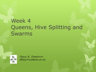 Week 4
Queens, Hive Splitting and
Swarms

Dara K. Dimitrov
dkd4@waikato.ac.nz

 