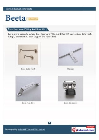 Door Hardware Fitting And Door Kit:

Our range of products include Door Hardware Fitting And Door Kit such as Door Gate Ho...
