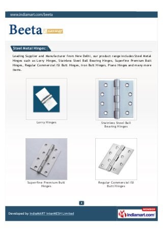Steel Metal Hinges:

Leading Supplier and Manufacturer from New Delhi, our product range includes Steel Metal
Hinges such ...