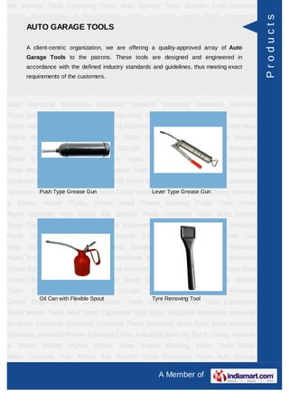 Bar Bender Tools Clamping Tools Auto Garage Tools Garden Tools Industrial
Chisel Engineering & Construction Tools Industrial Hand Tools Carpenters




                                                                                                   Products
      AUTO GARAGE TOOLS
Tools Mason Tools Anvil Tools Carpenter Tool Bags Industrial Wrenches Industrial
Scrapers Industrial Hammers Industrial Pliers Industrial Vices Paint Mixer Industrial
Spanners Industrial Pincer Industrial Cutter Industrial Bars Pry Bar array of Auto
     A client-centric organization, we are offering a quality-approved F Clamp Hammer
        Garage Tools to the patrons. These tools are designed and engineered in
& Pincer      Holder    Pulley    Wheel    Hexa Frame Bearing           Puller    Cow Water
        accordance with the defined industry standards and guidelines, thus meeting exact
Basin Geodetic Pole Palina Bar Bender Tools Clamping Tools Auto Garage
        requirements of the customers.
Tools Garden Tools Industrial Chisel Engineering & Construction Tools Industrial
Hand     Tools    Carpenters      Tools   Mason    Tools      Anvil   Tools    Carpenter Tool
Bags Industrial Wrenches Industrial Scrapers Industrial Hammers Industrial
Pliers Industrial Vices Paint Mixer Industrial Spanners Industrial Pincer Industrial
Cutter Industrial Bars Pry Bar F Clamp Hammer & Pincer Holder Pulley Wheel Hexa
Frame Bearing Puller Cow Water Basin Geodetic Pole Palina Bar Bender
Tools     Clamping      Tools      Auto   Garage      Tools      Garden       Tools   Industrial
Chisel Engineering & Construction Tools Industrial Hand Tools Carpenters
Tools Mason Tools Anvil Tools Carpenter Tool Bags Industrial Wrenches Industrial
Scrapers Industrial Hammers Industrial Pliers Industrial Vices Paint Mixer Industrial
Spanners Industrial Pincer Gun
          Push Type Grease Industrial Cutter Industrial Bars Pry Bar F Clamp Hammer
                                                  Lever Type Grease Gun

& Pincer      Holder    Pulley    Wheel    Hexa Frame Bearing           Puller    Cow Water
Basin Geodetic Pole Palina Bar Bender Tools Clamping Tools Auto Garage
Tools Garden Tools Industrial Chisel Engineering & Construction Tools Industrial
Hand     Tools    Carpenters      Tools   Mason    Tools      Anvil   Tools    Carpenter Tool
Bags Industrial Wrenches Industrial Scrapers Industrial Hammers Industrial
Pliers Industrial Vices Paint Mixer Industrial Spanners Industrial Pincer Industrial
Cutter Industrial Bars Pry Bar F Clamp Hammer & Pincer Holder Pulley Wheel Hexa
Frame Bearing Puller Cow Water Basin Geodetic Pole Palina Bar Bender
Tools     Clamping      Tools      Auto   Garage      Tools      Garden       Tools   Industrial
            Oil Can with Flexible Spout                Tyre Removing Tool
Chisel Engineering & Construction Tools Industrial Hand Tools Carpenters
Tools Mason Tools Anvil Tools Carpenter Tool Bags Industrial Wrenches Industrial
Scrapers Industrial Hammers Industrial Pliers Industrial Vices Paint Mixer Industrial
Spanners Industrial Pincer Industrial Cutter Industrial Bars Pry Bar F Clamp Hammer
& Pincer      Holder    Pulley    Wheel    Hexa Frame Bearing           Puller    Cow Water
Basin Geodetic Pole Palina Bar Bender Tools Clamping Tools Auto Garage

                                                           A Member of
 