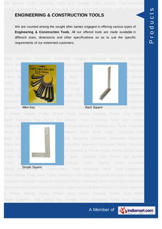 Bar Bender Tools Clamping Tools Auto Garage Tools Garden Tools Industrial
Chisel Engineering & Construction Tools Industrial Hand Tools Carpenters




                                                                                                 Products
      ENGINEERING & CONSTRUCTION TOOLS
Tools Mason Tools Anvil Tools Carpenter Tool Bags Industrial Wrenches Industrial
Scrapers Industrial Hammers Industrial Pliers Industrial Vices Paint Mixer Industrial
Spanners Industrial Pincer Industrial Cutter Industrial Bars offering various types of
     We are counted among the sought after names engaged in Pry Bar F Clamp Hammer
        Engineering & Construction Tools. All our offered tools are made available in
& Pincer      Holder   Pulley   Wheel     Hexa Frame Bearing          Puller    Cow Water
        different sizes, dimensions and other specifications so as to suit the specific
Basin Geodetic Pole Palina Bar Bender Tools Clamping Tools Auto Garage
        requirements of our esteemed customers.
Tools Garden Tools Industrial Chisel Engineering & Construction Tools Industrial
Hand     Tools   Carpenters     Tools   Mason     Tools     Anvil   Tools    Carpenter Tool
Bags Industrial Wrenches Industrial Scrapers Industrial Hammers Industrial
Pliers Industrial Vices Paint Mixer Industrial Spanners Industrial Pincer Industrial
Cutter Industrial Bars Pry Bar F Clamp Hammer & Pincer Holder Pulley Wheel Hexa
Frame Bearing Puller Cow Water Basin Geodetic Pole Palina Bar Bender
Tools     Clamping     Tools     Auto    Garage     Tools      Garden       Tools   Industrial
Chisel Engineering & Construction Tools Industrial Hand Tools Carpenters
Tools Mason Tools Anvil Tools Carpenter Tool Bags Industrial Wrenches Industrial
Scrapers Industrial Hammers Industrial Pliers Industrial Vices Paint Mixer Industrial
Spanners Industrial Pincer Industrial Cutter Industrial Bars Pry Bar F Clamp Hammer
          Allen Key                               Back Square

& Pincer      Holder   Pulley   Wheel     Hexa Frame Bearing          Puller    Cow Water
Basin Geodetic Pole Palina Bar Bender Tools Clamping Tools Auto Garage
Tools Garden Tools Industrial Chisel Engineering & Construction Tools Industrial
Hand     Tools   Carpenters     Tools   Mason     Tools     Anvil   Tools    Carpenter Tool
Bags Industrial Wrenches Industrial Scrapers Industrial Hammers Industrial
Pliers Industrial Vices Paint Mixer Industrial Spanners Industrial Pincer Industrial
Cutter Industrial Bars Pry Bar F Clamp Hammer & Pincer Holder Pulley Wheel Hexa
Frame Bearing Puller Cow Water Basin Geodetic Pole Palina Bar Bender
Tools     Clamping     Tools     Auto    Garage     Tools      Garden       Tools   Industrial
            Simple Square
Chisel Engineering & Construction Tools Industrial Hand Tools Carpenters
Tools Mason Tools Anvil Tools Carpenter Tool Bags Industrial Wrenches Industrial
Scrapers Industrial Hammers Industrial Pliers Industrial Vices Paint Mixer Industrial
Spanners Industrial Pincer Industrial Cutter Industrial Bars Pry Bar F Clamp Hammer
& Pincer      Holder   Pulley   Wheel     Hexa Frame Bearing          Puller    Cow Water
Basin Geodetic Pole Palina Bar Bender Tools Clamping Tools Auto Garage

                                                          A Member of
 