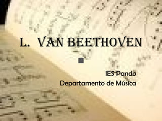 L.  VAN BEETHOVEN IES Pando Departamento de Música 