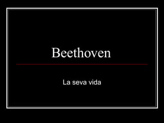 Beethoven  La seva vida 