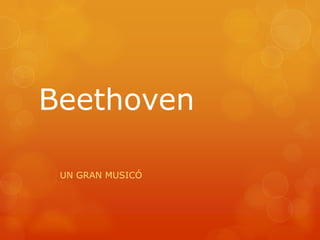Beethoven
UN GRAN MUSICÓ

 