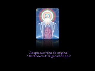 Adaptação feita do original  “ Beethoven-Heiligenstadt.pps” 