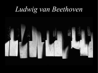 Ludwig van Beethoven
 