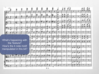 What’s happening with
the Texture?
How’s the 4 note motif
manipulated in this bit?
 