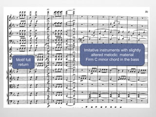Motif full
return
Imitative instruments with slightly
altered melodic material
Firm C minor chord in the bass
 