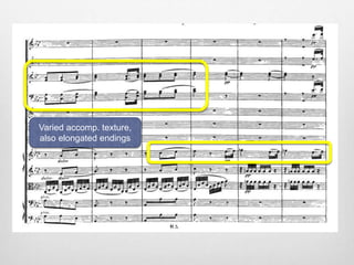 Varied accomp. texture,
also elongated endings
 