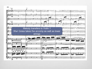 Melody transfers to Violin 1
Ww+ brass takes the accomp as well as lower
strings
 