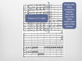 Theme 2 in C major
Strings with
some
suspecting
melodic
twist (still
using that
dotted
rhythm and
parts of the
themes
 