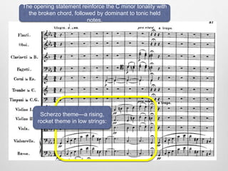 The opening statement reinforce the C minor tonality with
the broken chord, followed by dominant to tonic held
notes.
Scherzo theme—a rising,
rocket theme in low strings:
 