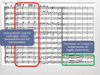 Trio theme—in C major, in
double basses, set
fugally, played twice:
Closing Section uses the
motif again. Unison
texture/rhythm and full
instrumentation
 