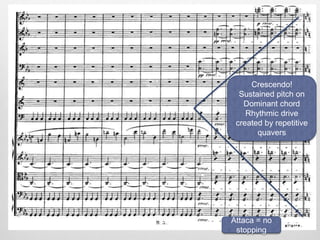 Crescendo!
Sustained pitch on
Dominant chord
Rhythmic drive
created by repetitive
quavers
Attaca = no
stopping
 