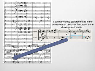 a countermelody (colored notes in the
example) that becomes important in the
development section.
 