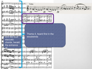 and two loud
staccato
chords, herald
the entrance
of:
Theme 4, heard first in the
woodwinds
 