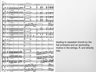 leading to repeated chords by the
full orchestra and an ascending
motive in the strings, ff, and directly
into:
 