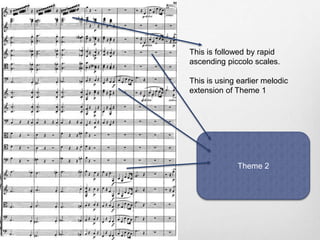 This is followed by rapid
ascending piccolo scales.
This is using earlier melodic
extension of Theme 1
Theme 2
 