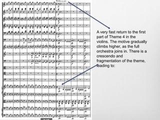 A very fast return to the first
part of Theme 4 in the
violins. The motive gradually
climbs higher, as the full
orchestra joins in. There is a
crescendo and
fragmentation of the theme,
leading to:
 